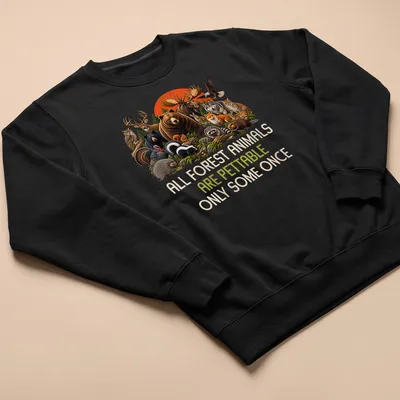Illustration of forest animals with humorous text about petting them. — printed on a unisex sweatshirt