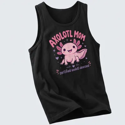 Kawaii pink axolotl with text saying Axolotl Mom certified axolotl obsessed. — printed on a tank top