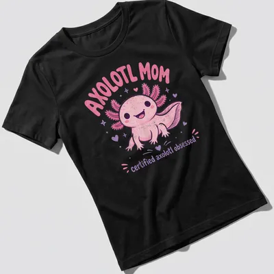 Kawaii pink axolotl with text saying Axolotl Mom certified axolotl obsessed. — printed on a women's shirt