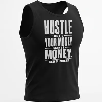 Bold typography shirt with 'HUSTLE UNTIL YOUR MONEY MAKES MONEY. CEO MINDSET' text in white. — printed on a tank top