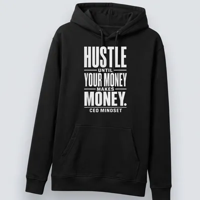 Bold typography shirt with 'HUSTLE UNTIL YOUR MONEY MAKES MONEY. CEO MINDSET' text in white. — printed on a unisex hoodie