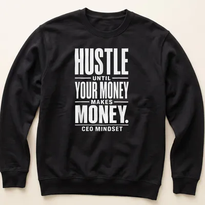 Bold typography shirt with 'HUSTLE UNTIL YOUR MONEY MAKES MONEY. CEO MINDSET' text in white. — printed on a unisex sweatshirt