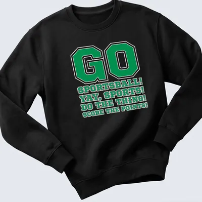 Bold typography featuring a humorous sports slogan in green, black, and white. — printed on a unisex sweatshirt