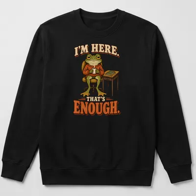 Cartoon tired frog illustration with humorous text about just being present. — printed on a unisex sweatshirt