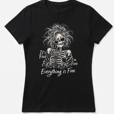 Skeleton holding iced coffee with the text 'It's Fine I'm Fine Everything Is Fine' — printed on a women's shirt
