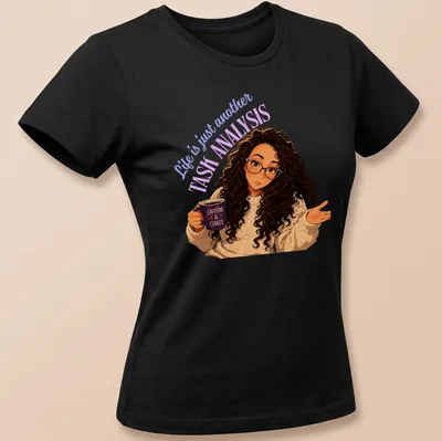 Illustration of a woman with curly hair holding a coffee mug, text says Life is just another TASK ANALYSIS — printed on a women's shirt