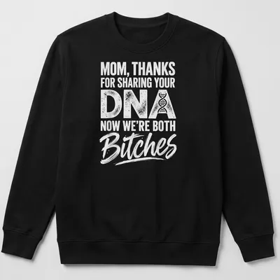 Funny t-shirt featuring humorous text about DNA and a mother-child relationship. — printed on a unisex sweatshirt