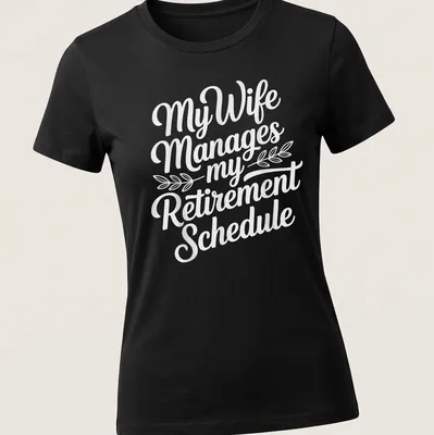 Funny t-shirt with script typography reading 'My Wife Manages my Retirement Schedule' — printed on a women's shirt