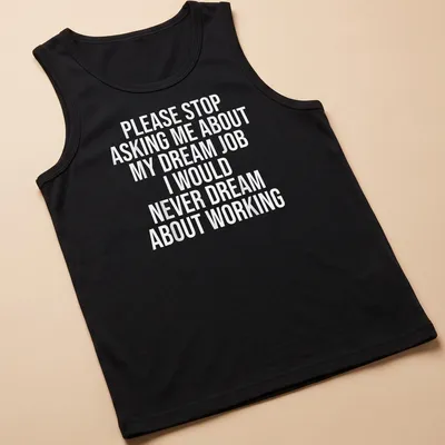 Sarcastic t-shirt with bold text about dream jobs — printed on a tank top