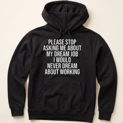 Sarcastic t-shirt with bold text about dream jobs — printed on a unisex hoodie