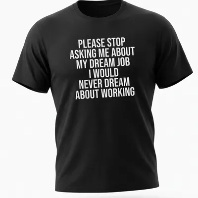 Sarcastic t-shirt with bold text about dream jobs