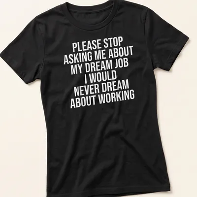Sarcastic t-shirt with bold text about dream jobs — printed on a women's shirt
