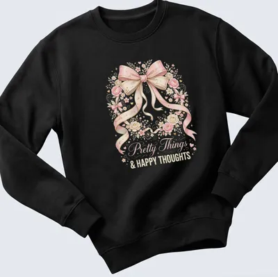 Feminine T-shirt featuring the text Pretty Things & Happy Thoughts with bow and floral design — printed on a unisex sweatshirt