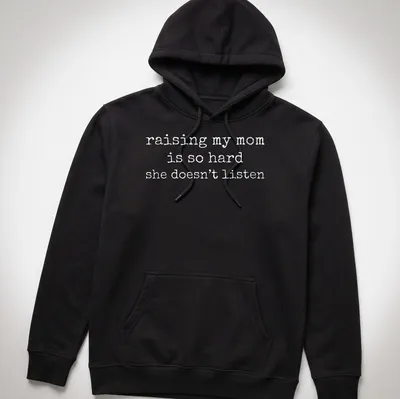 Humorous t-shirt featuring the phrase about raising a mom who doesn't listen — printed on a unisex hoodie