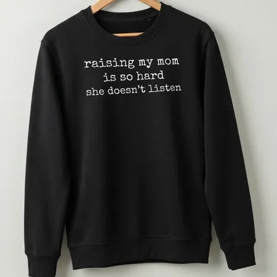Humorous t-shirt featuring the phrase about raising a mom who doesn't listen — printed on a unisex sweatshirt