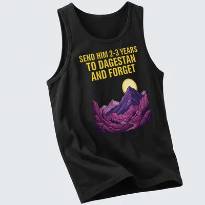 Vibrant illustration of mountains with text saying 'SEND HIM 2-3 YEARS TO DAGESTAN AND FORGET' — printed on a tank top
