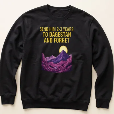 Vibrant illustration of mountains with text saying 'SEND HIM 2-3 YEARS TO DAGESTAN AND FORGET' — printed on a unisex sweatshirt