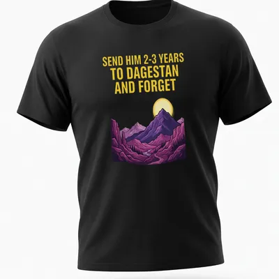 Vibrant illustration of mountains with text saying 'SEND HIM 2-3 YEARS TO DAGESTAN AND FORGET'