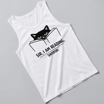 Bold line-art of a cat reading a book with text: 'SIR, I AM READING, SHOOSH.' — printed on a tank top