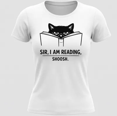 Bold line-art of a cat reading a book with text: 'SIR, I AM READING, SHOOSH.' — printed on a women's shirt