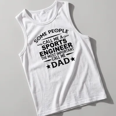 Bold vintage print saying Some People Call Me A Sports Engineer, Most Important Call Me Dad. — printed on a tank top