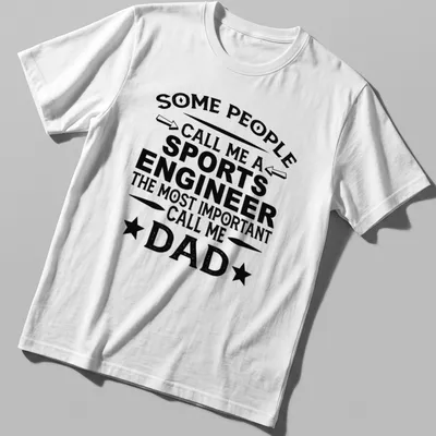 Bold vintage print saying Some People Call Me A Sports Engineer, Most Important Call Me Dad.