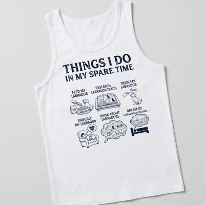 Illustrative t-shirt featuring a Labrador Retriever and humorous text about Labrador activities — printed on a tank top