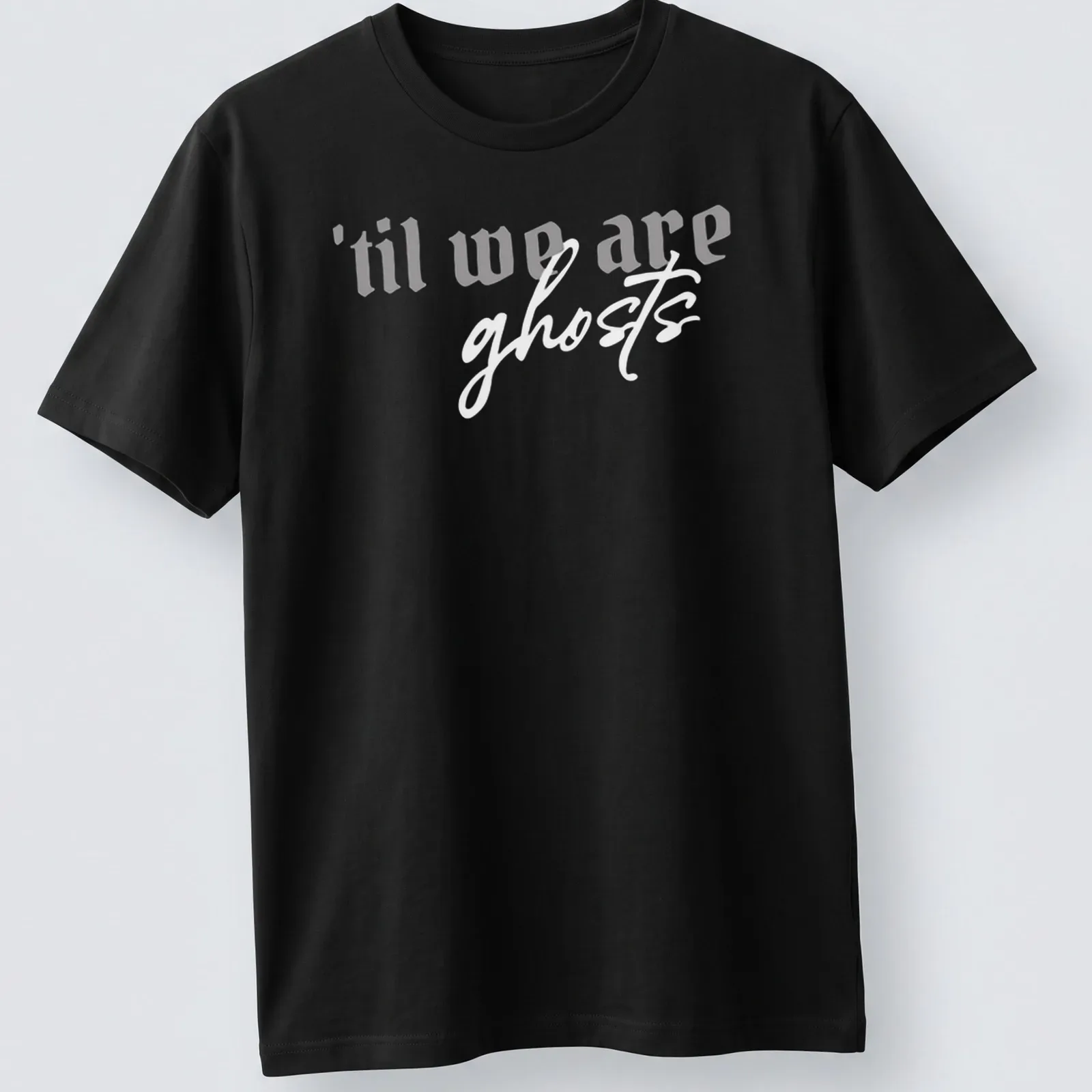 Elegant typography reads 'til we are', suggesting lasting connections and relationships. — printed on a unisex t-shirt