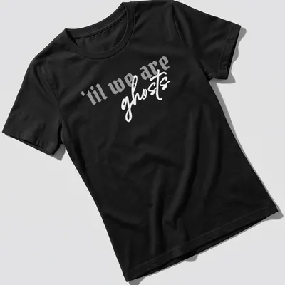Elegant typography reads 'til we are', suggesting lasting connections and relationships. — printed on a women's shirt
