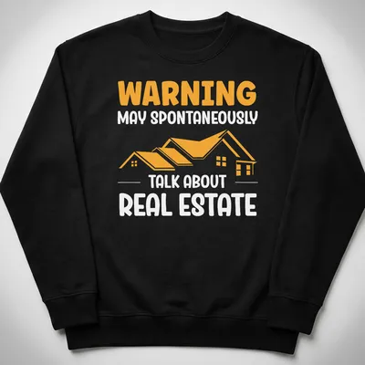 Bold typography t-shirt with a house graphic and humorous text about real estate — printed on a unisex sweatshirt