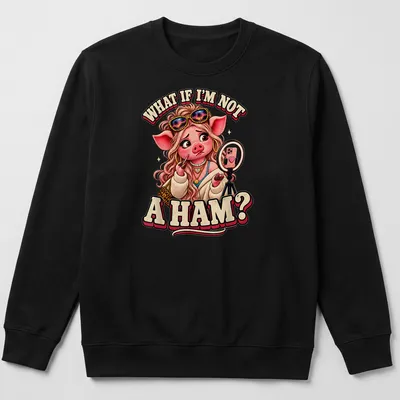 Cartoon pig character with the text 'What If I'm Not A Ham?' in playful colors. — printed on a unisex sweatshirt