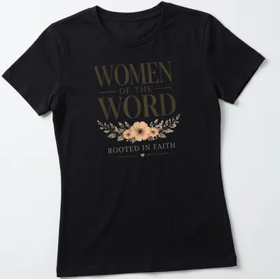 Elegant typography with floral accents reading Women Of The Word Rooted In Faith — printed on a women's shirt