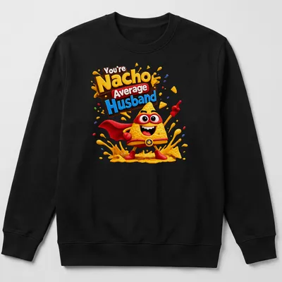 Kawaii nacho superhero with text You're Nacho Average Husband in playful colors — printed on a unisex sweatshirt