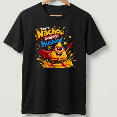Kawaii nacho superhero with text You're Nacho Average Husband in playful colors — printed on a unisex t-shirt