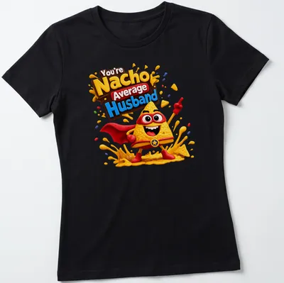 Kawaii nacho superhero with text You're Nacho Average Husband in playful colors — printed on a women's shirt